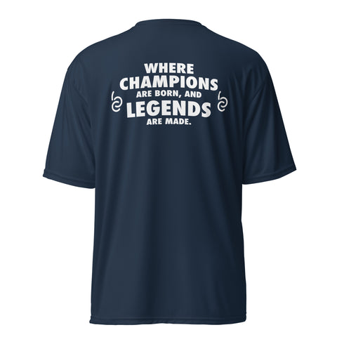 Where Champions Are Born and Legends are Made Performance T-shirt