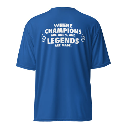 Where Champions Are Born and Legends are Made Performance T-shirt