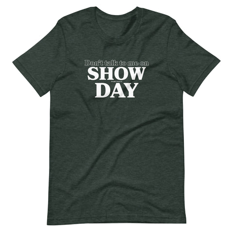 Don't Talk to Me On Show Day T-shirt