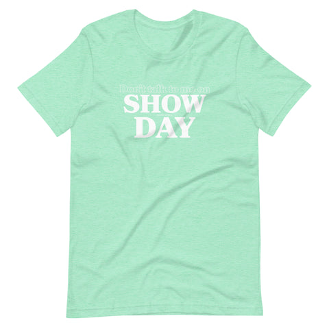 Don't Talk to Me On Show Day T-shirt